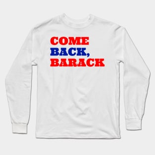 Come Back, Barack Long Sleeve T-Shirt